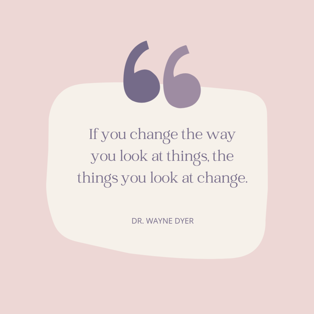 pale pink background around cream colored quote bubble. Quote reads: if you change the way you look at things, the things you look at change.
