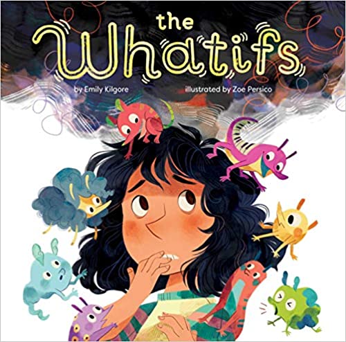 Book cover image reads "The Whatifs" at the top in a dark cloud over a girl ho is blushing with a worried facial expression. colorful 'worry bugs' are all around the girl on the cover.