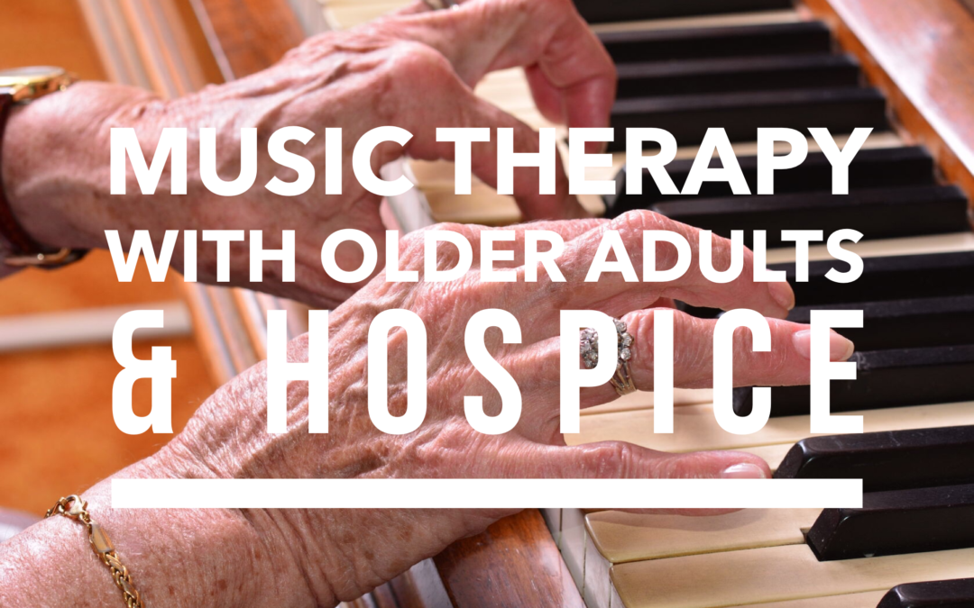Music Therapy with Older Adults & Hospice