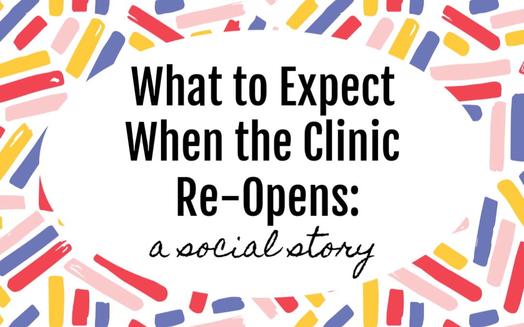 What to Expect When the Clinic Re-Opens: A Social Story